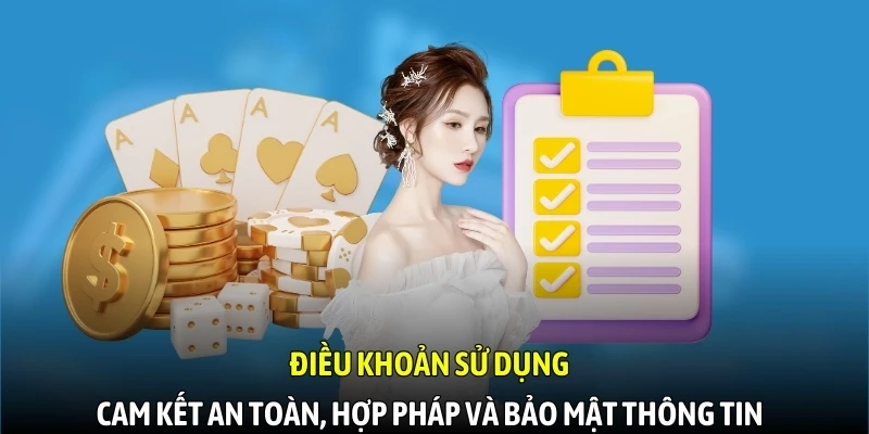 Điều khoản sử dụng cam kết an toàn, hợp pháp và bảo mật thông tin