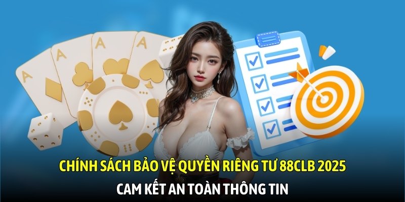 Chính sách bảo vệ quyền riêng tư 88CLB 2025 cam kết an toàn thông tin
