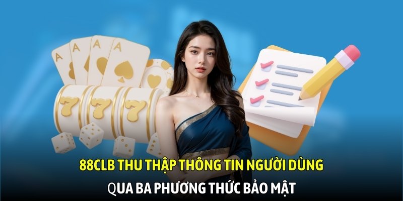 88CLB thu thập thông tin người dùng qua ba phương thức bảo mật